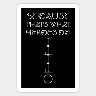 Because That's What Heroes Do. (White Only) Sticker